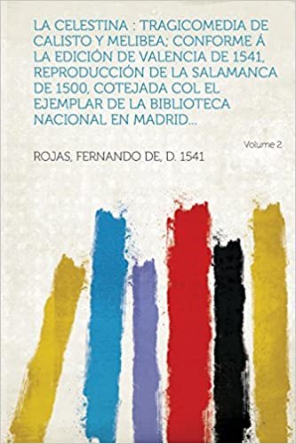تحميل La Celestina: Tragicomedia de Calisto y Melibea; Conforme a la Edicion de Valencia de 1541, Reproduccion de la Salamanca de 1500, Co