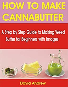 ダウンロード  HOW TO MAKE CANNABUTTER: A Step by Step Guide to Making Weed Butter for Beginners with Images (English Edition) 本