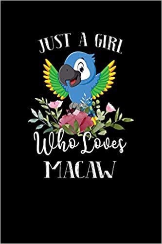 تحميل Just a Girl Who Loves Macaw: Perfect Macaw Lover Gift For Girl. Cute Notebook for Macaw Lover. Gift it to your Sister, Daughter, Mother, Mom, Grandpa Who Loves Macaw. 100 Pages Notebook