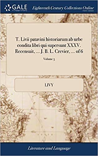 indir T. Livii patavini historiarum ab urbe condita libri qui supersunt XXXV. Recensuit, ... J. B. L. Crevier, ... of 6; Volume 5