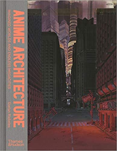 Anime Architecture: Imagined Worlds and Endless Megacities ダウンロード