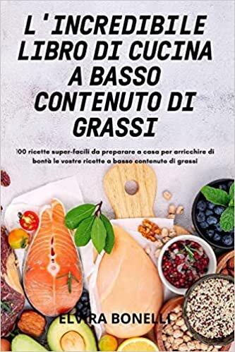 L'Incredibile Libro Di Cucina a Basso Contenuto Di Grassi
