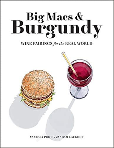 ダウンロード  Big Macs & Burgundy: Wine Pairings for the Real World 本