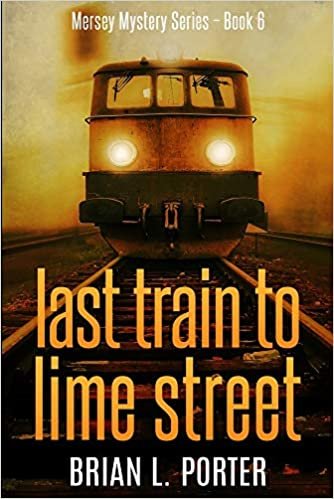 Last Train To Lime Street (Mersey Murder Mysteries Book 6)