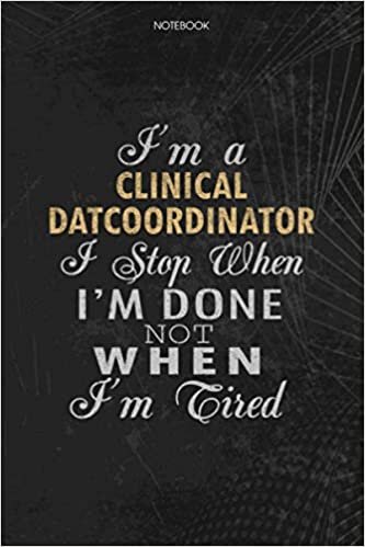 indir Notebook Planner I&#39;m A Clinical DatCoordinator I Stop When I&#39;m Done Not When I&#39;m Tired Job Title Working Cover: Lesson, Journal, Lesson, Money, To Do List, Schedule, 6x9 inch, 114 Pages