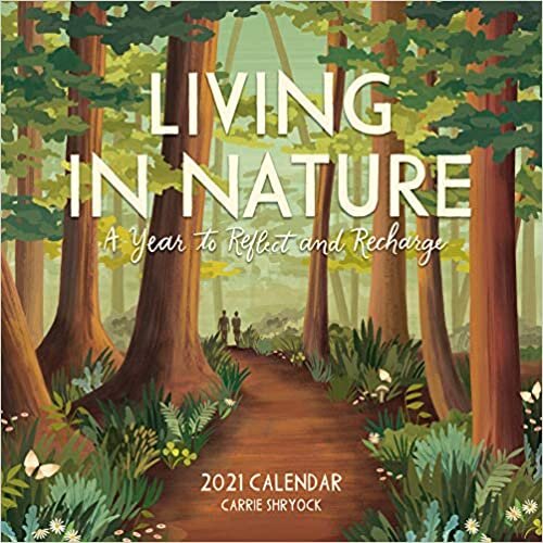 Living in Nature 2021 Calendar: A Year to Reflect and Recharge