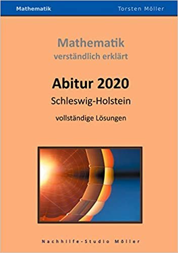 indir Abitur 2020, Schleswig-Holstein, Mathematik,verständlich erklärt: Prüfungsaufgaben mit vollständigen Lösungen
