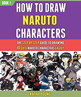 ダウンロード  How To Draw Naruto Characters: The Step By Step Guide To Drawing 10 Cute Naruto Characters Easily (Book 1). (English Edition) 本