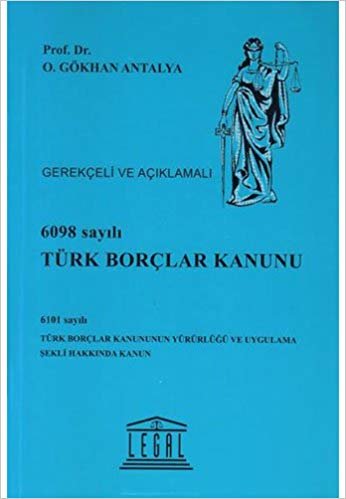 6098 Sayılı Türk Borçlar Kanunu (Ciltli): Gerekçeli ve Açıklamalı 6101 sayılı Türk Borçlar Kanununun Yürürlüğü Ve Uygulama Şekli Hakkında Kanun indir