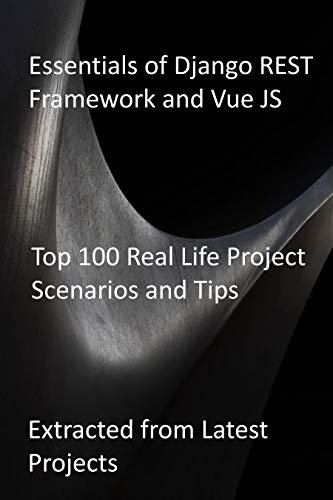 ダウンロード  Essentials of Django REST Framework and Vue JS: Top 100 Real Life Project Scenarios and Tips: Extracted from Latest Projects (English Edition) 本