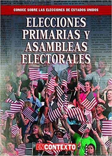 Elecciones primarias y asambleas electorales/ Primaries and Caucuses (Conoce Sobre Las Elecciones De Estados Unidos/ a Look at U.s. Elections)