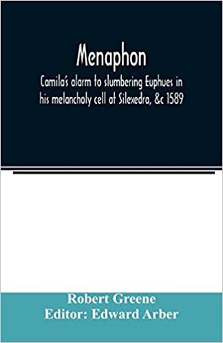 اقرأ Menaphon: Camila's alarm to slumbering Euphues in his melancholy cell at Silexedra, &c 1589 الكتاب الاليكتروني 