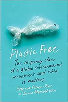 ダウンロード  Plastic Free: The Inspiring Story of a Global Environmental Movement and Why It Matters 本
