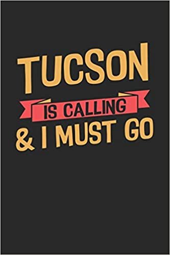 Tucson is calling & I must go: 6x9 - notebook - dot grid - city of birth