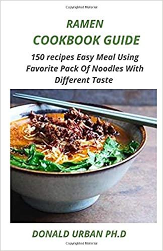 RAMEN COOKBOOK GUIDE: 150 Recipes Easy Meal Using Favorite Pack Of Noodles With Different Taste