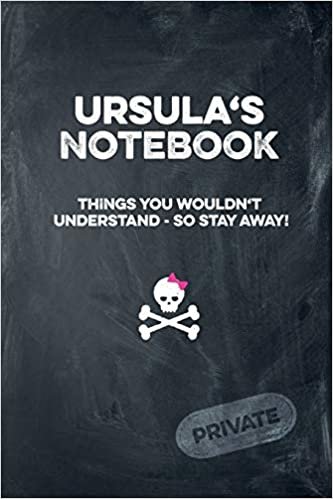 Ursula's Notebook Things You Wouldn't Understand So Stay Away! Private: Lined Journal / Diary with funny cover 6x9 108 pages