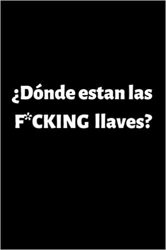 Dónde Estan las F*CKING llaves?: Funny Spanish Quotes Notebook. Sarcastic Humor Gag Gift. Libretas de Apuntes Para Mujeres indir