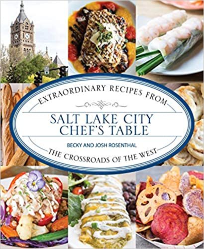 تحميل Salt Lake City Chef&#39;s Table: Extraordinary Recipes from The Crossroads of the West