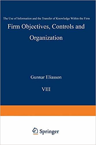 Firm Objectives, Controls and Organization: The Use of Information and the Transfer of Knowledge within the Firm