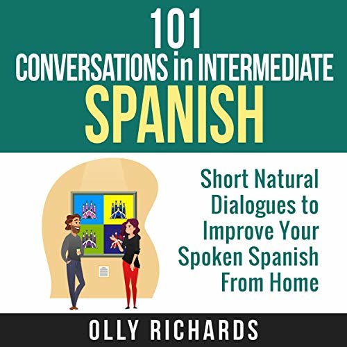 ダウンロード  101 Conversations in Intermediate Spanish: Short Natural Dialogues to Improve Your Spoken Spanish from Home 本