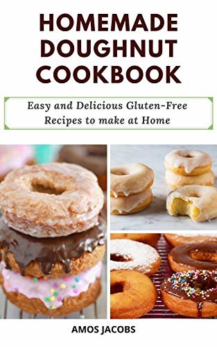 HOMEMADE DOUGHNUT COOKBOOK: EASY AND DELICIOUS GLUTEN-FREE RECIPES TO MAKE AT HOME (English Edition)