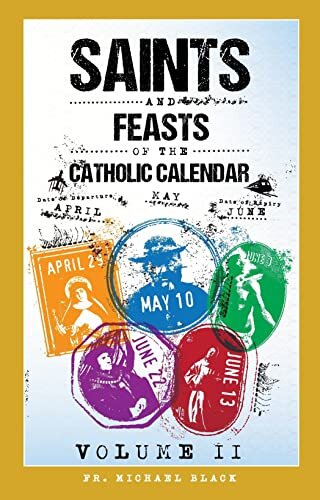 ダウンロード  Saints and Feasts of the Catholic Calendar Volume II: April, May, June, Lent and Easter (Saints and Feasts of the Catholic Calendar Volumes I-IV Book 2) (English Edition) 本