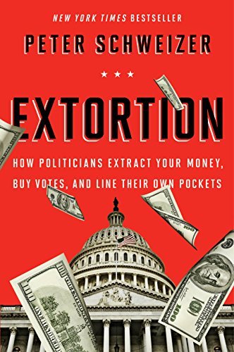 Extortion: How Politicians Extract Your Money, Buy Votes, and Line Their Own Pockets (English Edition)