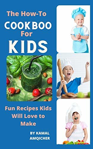The How-To Cookbook For Kids: Fun Recipes Kids Will Love to Make (English Edition)