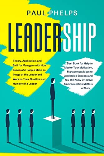 ダウンロード  Leadership: Theory, Application, and Skill for Managers with How Successful People Make an Image of the Leader and Work on Their Qualities and Humility of a Leader (English Edition) 本