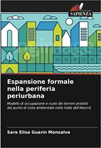 تحميل Espansione formale nella periferia periurbana: Modello di occupazione e ruolo dei terreni protetti dal punto di vista ambientale nella Valle dell&#39;Aburrá