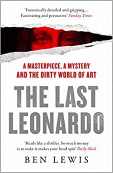 اقرأ The Last Leonardo: A Masterpiece, a Mystery and the Dirty World of Art الكتاب الاليكتروني 