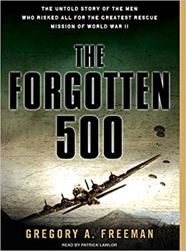 ダウンロード  The Forgotten 500: The Untold Story of the Men Who Risked All for the Greatest Rescue Mission of World War II, Library Edition 本