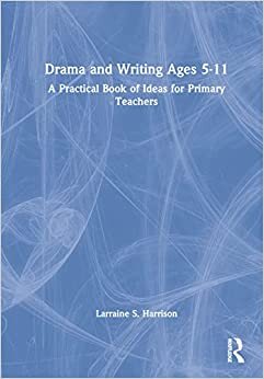 تحميل Drama and Writing Ages 5-11: A Practical Book of Ideas for Primary Teachers