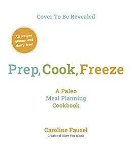Prep, Cook, Freeze: A Paleo Meal Planning Cookbook (English Edition)