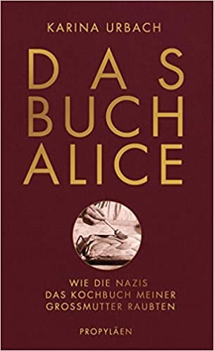 indir Das Buch Alice: Wie die Nazis das Kochbuch meiner Großmutter raubten