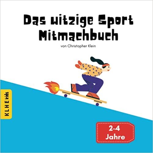 تحميل Das witzige Sport Mitmachbuch: Mitmachbuch für Kinder ab 2 Jahre mit witzigen Geschichten, um das Körpergefühl verbessern, Selbstvertrauen fördern und ... Mitmachbuch 2-4 Jahre) (German Edition)