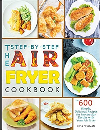 indir The Step-by-Step Air Fryer Cookbook: The 600 Simple, Delicious Recipes for Spectacular Results with Your Air Fryer