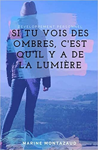 اقرأ Si tu vois des ombres, c'est qu'il y a de la lumière (French Edition) الكتاب الاليكتروني 
