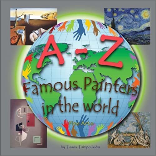 A-Z Famous Painters: Learning the ABC with the help of Famous Painters (painters alphabet) (Fine Arts) (A to Z early learning Book 8) (A-Z series) (A-Z early learning) (Volume 8) indir