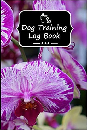 Dog Training Log Book: My Dog's Training And Vaccination Notebook, Teaching My Dogs Silly And Fun Tricks Logbook Violet Flower Patterns Background Cover ダウンロード
