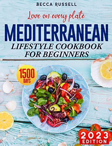 Love on Every Plate: Mediterranean Lifestyle Cookbook for Beginners with 1500 Days of Recipes for Health & Happiness + 21-Day Meal Plan (English Edition)