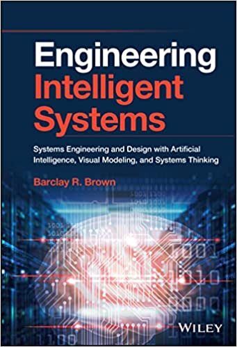 Engineering Intelligent Systems: Systems Engineering and Design with Artificial Intelligence, Visual Modeling and Systems Thinking
