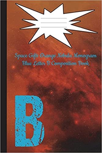 Space Gifts Orange Nebula Monogram Blue Letter B Composition Notebook 6x9: Galaxy Art For Space Lovers, Science Students, Journaling College Ruled 100 Pages: Volume 2 (Galaxy Gifts Monogram Nebula) indir