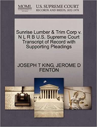 indir Sunrise Lumber &amp; Trim Corp v. N L R B U.S. Supreme Court Transcript of Record with Supporting Pleadings
