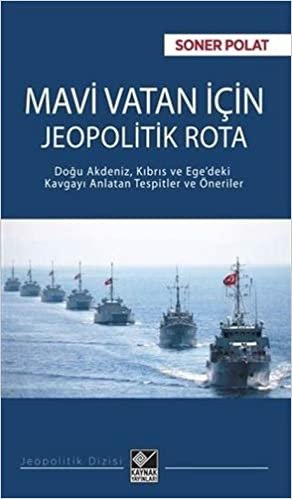 Mavi Vatan İçin Jeopolitik Rota: Doğu Akdeniz, Kıbrıs ve Ege'deki Kavgayı Anlatan Tespitler ve Öneriler indir