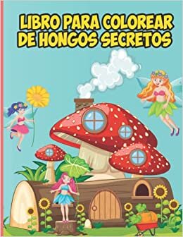 تحميل Libro Para colorear De hongos secretos: Libro para colorear de hongos para la relajación de adultos con maravillosas ilustraciones de hongos para ... l Micología, libros para colorear de hongos