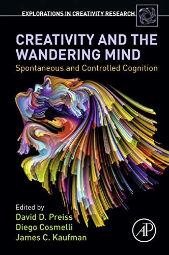 Creativity and the Wandering Mind: Spontaneous and Controlled Cognition (Explorations in Creativity Research) (English Edition)