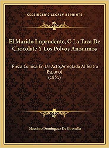 indir El Marido Imprudente, O La Taza De Chocolate Y Los Polvos Anonimos: Pieza Comica En Un Acto, Arreglada Al Teatro Espanol (1851)