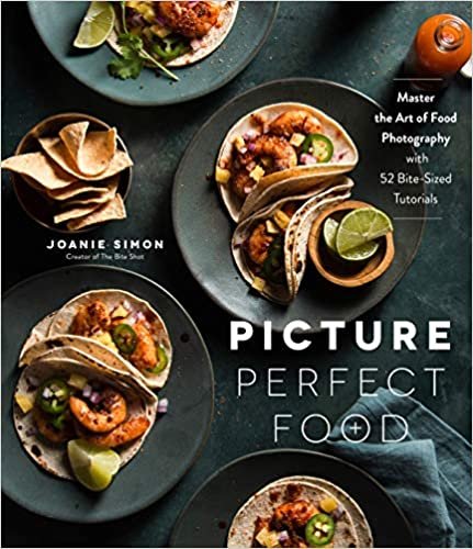 ダウンロード  Picture Perfect Food: Master the Art of Food Photography With 52 Bite-sized Tutorials 本