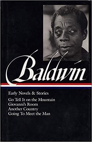 James Baldwin: Early Novels & Stories (LOA #97): Go Tell It on the Mountain / Giovanni's Room / Another Country / Going to Meet the Man (Library of America James Baldwin Edition)